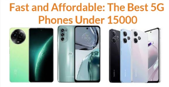 Fast and Affordable: The Best 5G Phones Under 15000