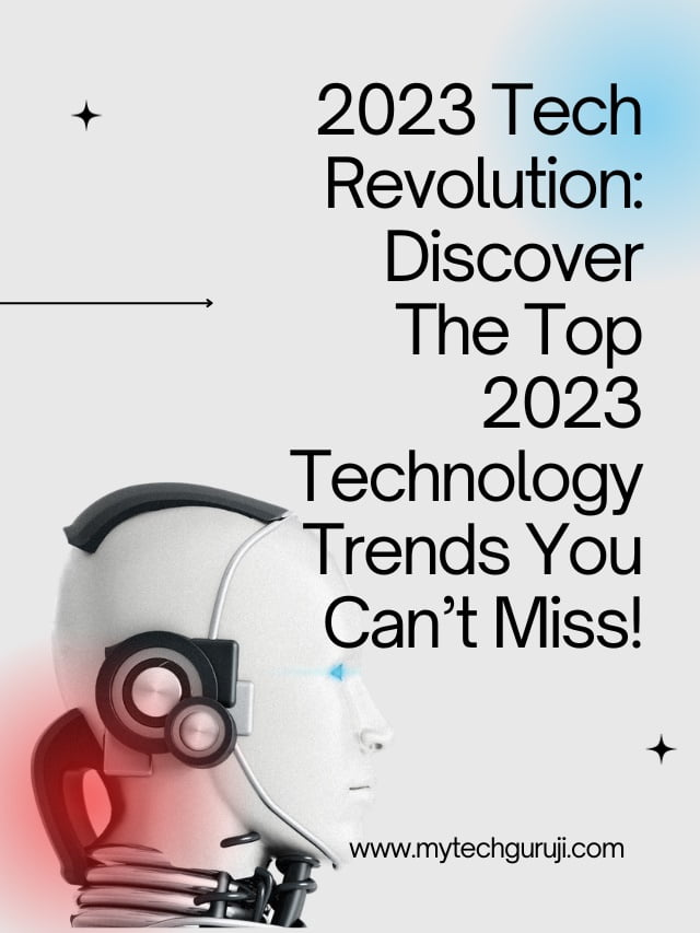 2023 Tech Revolution : Trends You Can’t Miss!